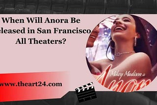 When Will Anora Be Released in San Francisco All Theaters 2025?