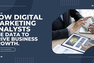 How Digital Marketing Analysts Use Data to Drive Business Growth.