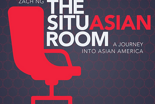 The SituAsian Room — A Podcast Journey Through Asian America