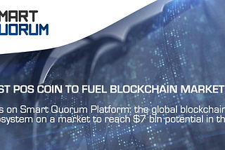 Smart Quorum — The First POS Coin to Fuel Blockchain Market Boom