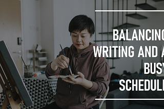 How to Balance Writing with a Busy Schedule