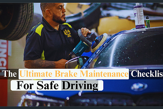 The Ultimate Brake Maintenance Checklist For Safe Driving