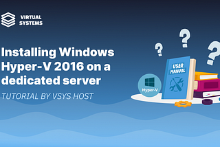 How to Install Hyper-V 2016 on a Dedicated Server