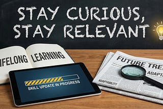 Article 6: Continuous Learning — Staying Relevant