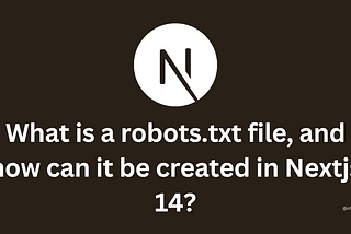 What is a robots.txt file, and how can it be created in Nextjs 14?