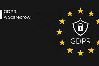 GDPR: A Scarecrow