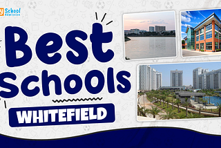 Best Schools in Whitefield Bangalore 2026–27 | Fees, Reviews & Admission Guide