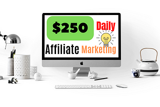 5 Best ways to hit $250 Daily with affiliate marketing.