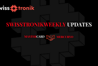 SWISSTRONIK WEEKLY UPDATE:Mastercard launches crypto debit card with Mercuryo.