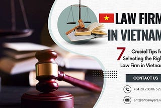 How to Select a Right Law Firm in Vietnam: 7 Crucial Tips