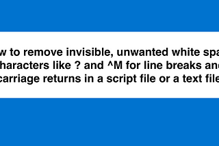 How to remove invisible, unwanted white space characters like ?