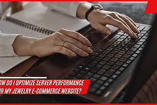 How do I optimize server performance for my jewelry e-commerce website?