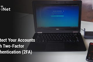 Protect Your Accounts With Two-Factor Authentication (2FA)