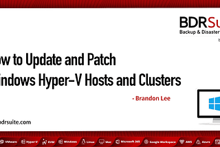 How to Update and Patch Windows Hyper-V Hosts and Clusters