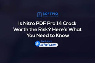 Why You Should Avoid Nitro PDF Pro 14 Crack and Choose Genuine Software from SOFTPIQ