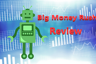 Big Money Rush Review- Scam or Reliable Robot