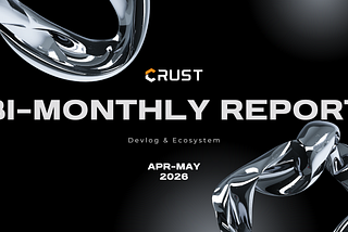 Crust Bi-Monthly Report ｜ Apr-May, 2026