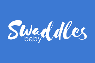Swaddles- 100% there when I needed them.