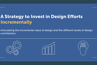 A Strategy to Invest in Design Effort Incrementally