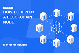 How to Deploy a Blockchain Node in 3, 2, 1