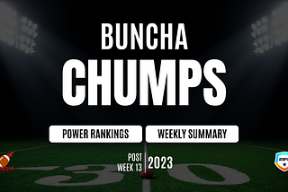 Post Week 13 Power Rankings and Summary: Buncha Chumps 4.0