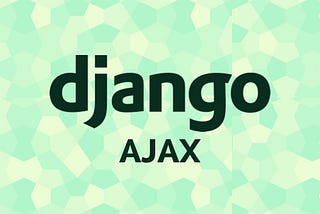 How to GET and POST images Asynchronously using AJAX in Django — in Detail