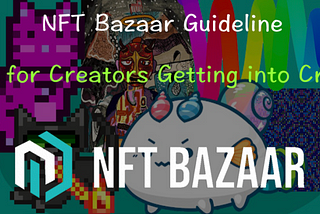 📝NFT Bazaar Guideline | Tips for Creators Getting into Crypto