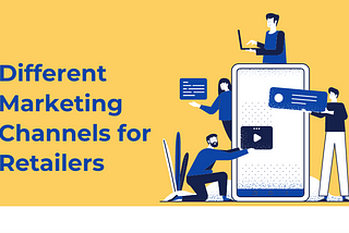 Different Marketing Channels for Retailers