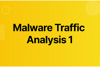 Malware Traffic Analysis 1 Walkthrough — Cyberdefenders