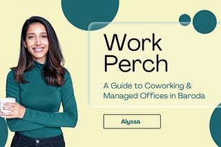 Work Perch: A Guide to Coworking & Managed Offices in Baroda