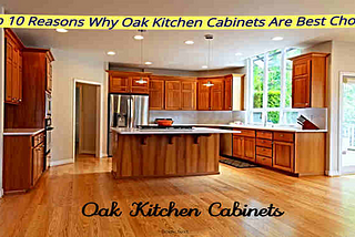 10 Reasons Why Oak Kitchen Cabinets Are the Best Choice