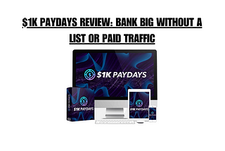 1K/$1K Paydays Review: Bank Big WITHOUT a List OR Paid Traffic!