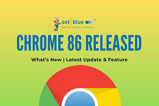 What’s New, Latest Update and Feature in Google Chrome 86?