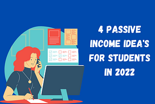 4 Passive Income Idea’s Of 2022 For Students