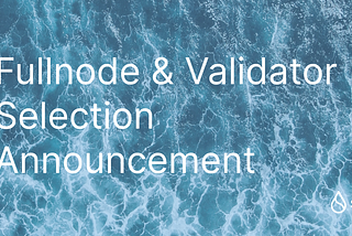 Full Node & Validator Selection Announcement