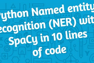 A basic Named entity recognition (NER) with SpaCy in 10 lines of code in Python