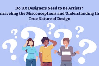 Do UX Designers Need to Be Artists?