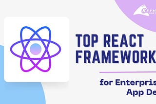 Top React Frameworks for Enterprise App Dev