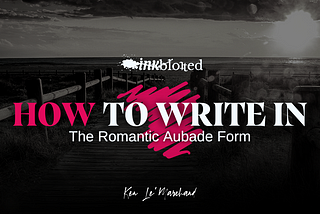 How To Write In The Romantic Aubade Poetic Form