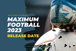 Maximum Football 2023 Release Date