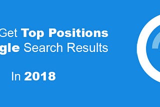 SEO For Business in 2018: How to get the top positions of Google search results