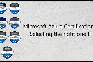 Microsoft Azure Certifications: Selecting the right one !!