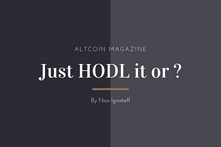 Just HODL it or … ?