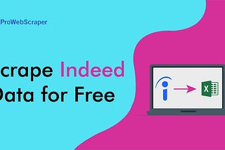 How To Scrape Data From Indeed (Job Title, Job Description, Location, etc.)