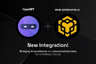 Bridging AI Excellence and Decentralized Data: HyperGPT x BNB Greenfield Integration