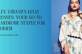 Alex Vinash’s Maxi Dresses: Your Go-To Wardrobe Staple for Women
