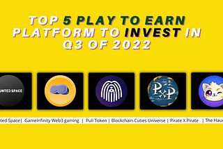 Top 5 Play To Earn Platform To Invest in Q3 Of 2022