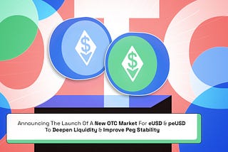 Announcing The Launch Of A New OTC Market For eUSD & peUSD To Deepen Liquidity & Ensure Peg…