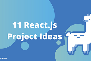 Learn React: 11 Project Ideas — beginners to advanced topics