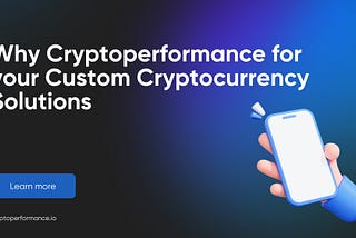 Why Cryptoperformance for your Custom Cryptocurrency Solutions
